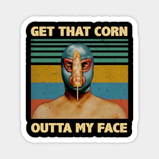 Luchador Get That Corn Out Of My Face Vintage Nacho Libre Magnet