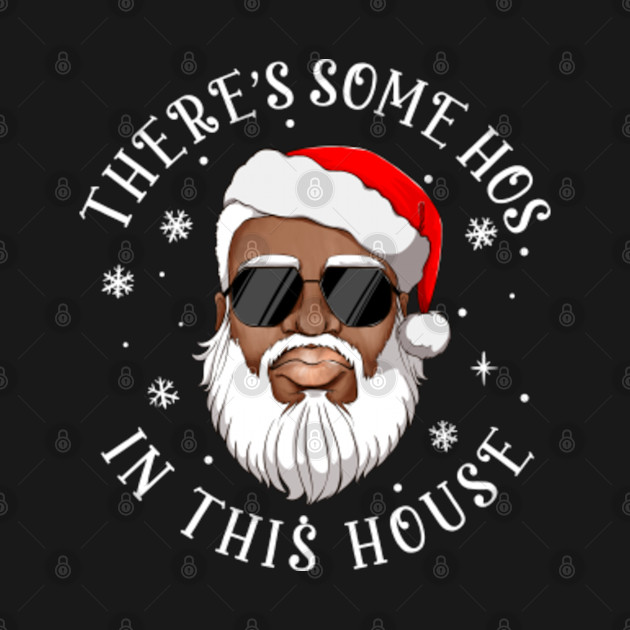 Discover There's Some Hos In This House Funny Christmas Santa Black - Theres Some Hos In This House - T-Shirt