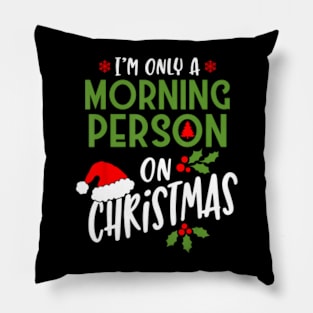 I'm Only A Morning Person On Christmas Pillow