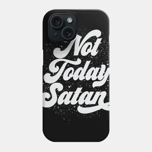 Not Today Satan Phone Case by worshiptee