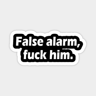 False alarm fuck him Magnet