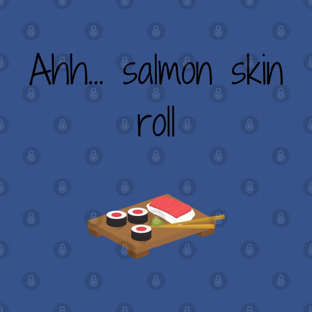 Friends/Salmon Skin roll by Said with wit