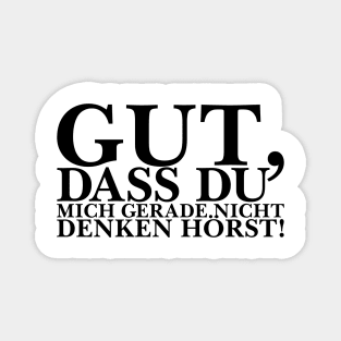 Gut, dass du mich gerade nicht denken hörst! Magnet