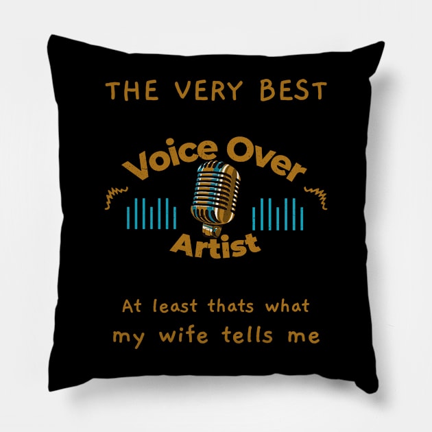 The very best Voice Over Artist says wife Pillow by Salkian @Tee