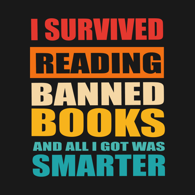 I Survived Reading Banned Books And All I Got Was Smarter by The Tee Tree