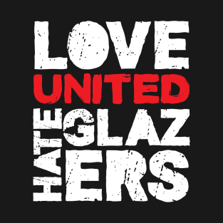 Love united hate glazers T-Shirt