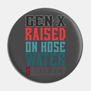 gen - x raised on hose water & neglect Pin