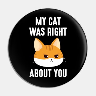 My Cat Was Right Pin