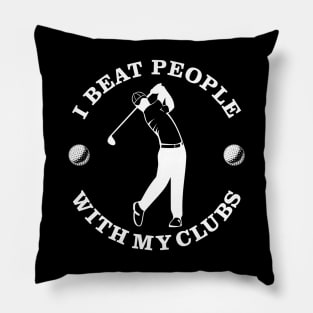 Beat With My Clubs Golf Pillow