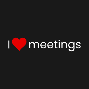 I heart meetings! (wt) T-Shirt