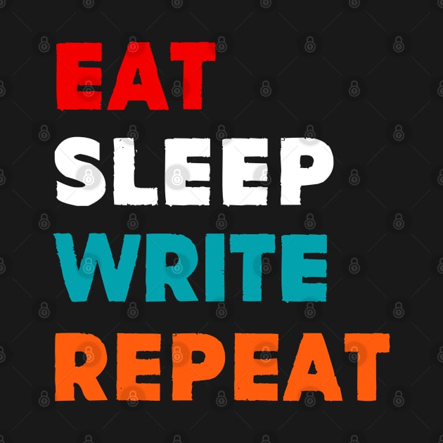 Eat Sleep Write Repeat by MekiBuzz Graphics