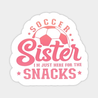 Soccer Sister Im Just Here For The Snacks Magnet