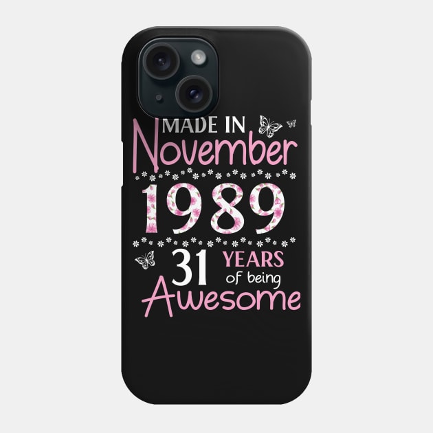 Mother Sister Wife Daughter Made In November 1989 Happy Birthday 31 Years Of Being Awesome To Me You Phone Case by Cowan79