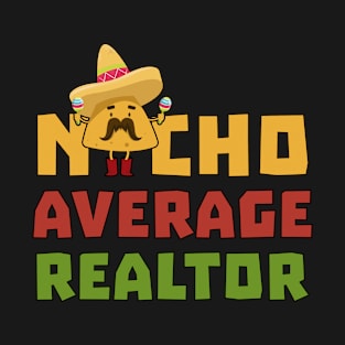 Funny Nacho Average Realtor Cinco De Mayo Real Estate Agent T-Shirt