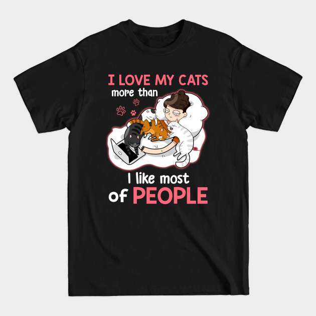 Discover I Love Cats More Than I Like Most Of People Tshirt - Cat Love - T-Shirt