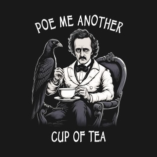 Funny Edgar Allan Poe - Poe Me Another Cup Of Tea T-Shirt