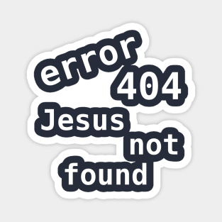 Error 404 Jesus Not Found Magnet