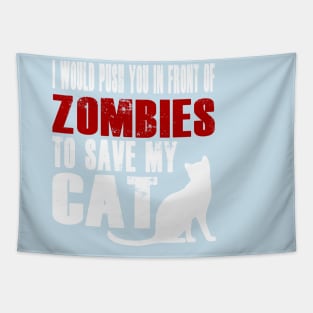 I Would Push You In Front Of Zombies To Save My Cat Tapestry