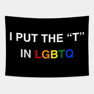 I Put The T In LGBTQ Transgender Shirt Tapestry