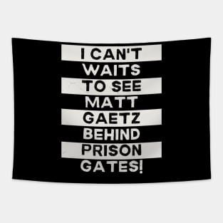 I Can't Waits to see Matt Gaetz Behind Prison Gates Tapestry