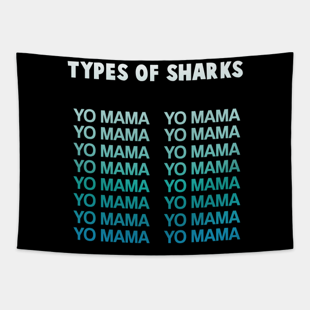 Funny Humorous Yo Mama Types of Sharks Gift Tapestry by Freid