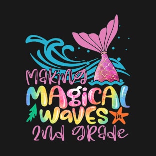 Making Magical Waves In 2nd Grade Mermaid Tie Dye Back To School Teacher Girls T-Shirt