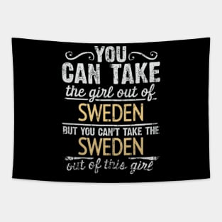 You Can Take The Girl Out Of Sweden But You Cant Take The Sweden Out Of The Girl - Gift for Swedish With Roots From Sweden Tapestry