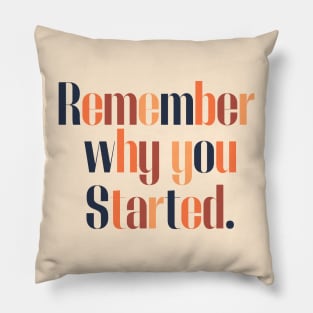 Remember Why You Started Pillow