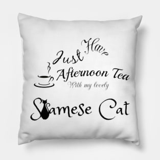 Just Have Afternoon Tea With My Lovely Siamese Cat Pillow
