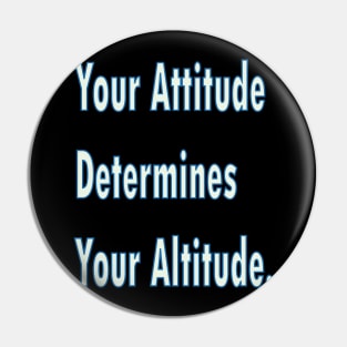 Your attitude determines your altitude Pin