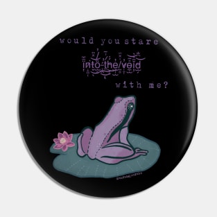 Would you stare into the void with me? Frog (transparent version) Pin