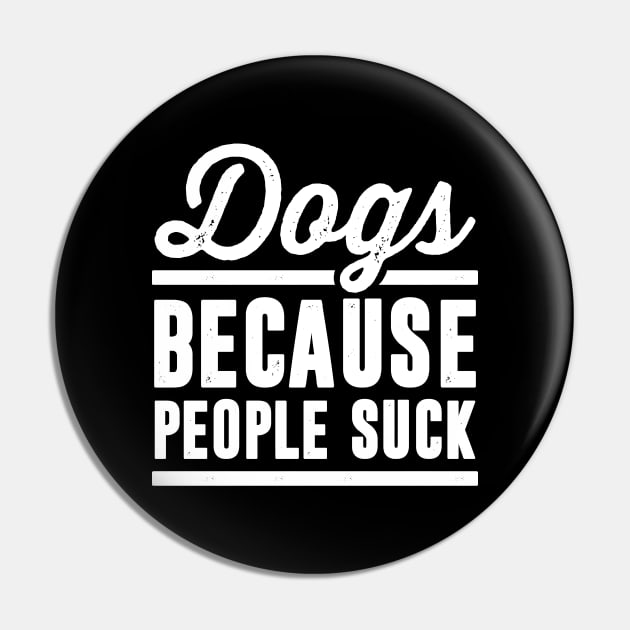 Dogs Because People Suck Black Pin by RobertDan