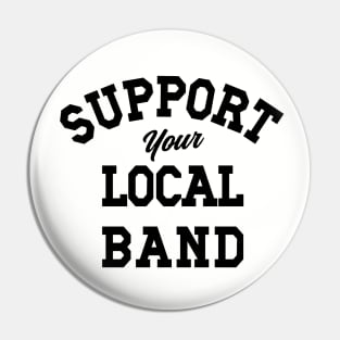 Support Your Local Band, Musicians, Artists, Singers, Live Music Pin