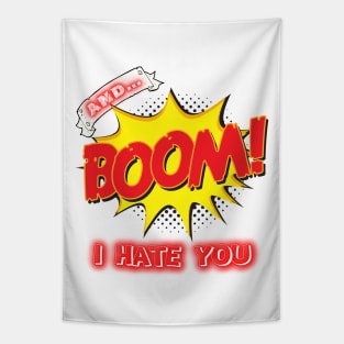 AND BOOM – I HATE YOU Tapestry