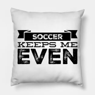 Soccer Keeps Me Even Pillow
