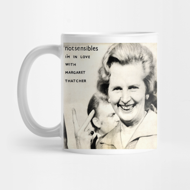 Not Sensibles I M In Love With Margaret Thatcher Margaret Thatcher Mug Teepublic