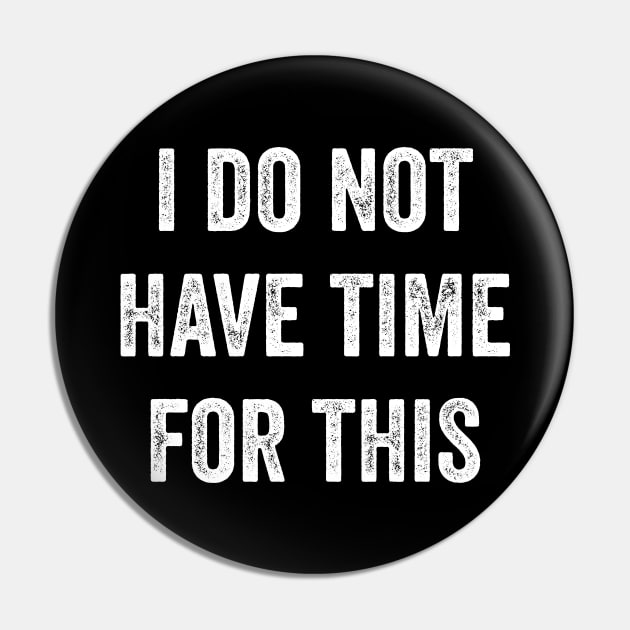 I Do Not Have Time For This Pin by Lasso Print