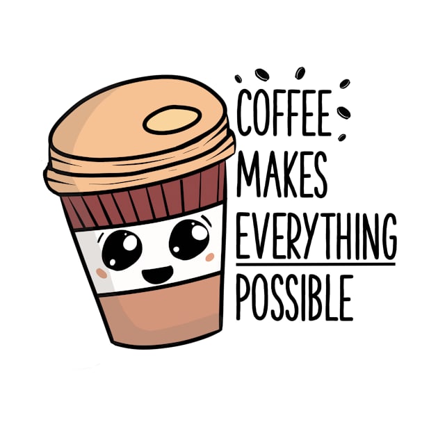 Coffee makes everything possible by gigglycute