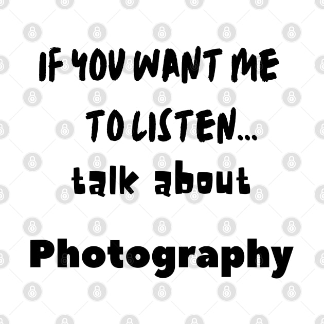 if you want me to listen talk about photography by Love My..