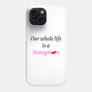 Honeymoon life Phone Case