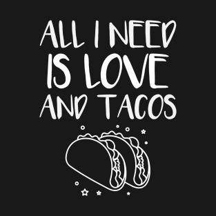 All i need is love and tacos T-Shirt