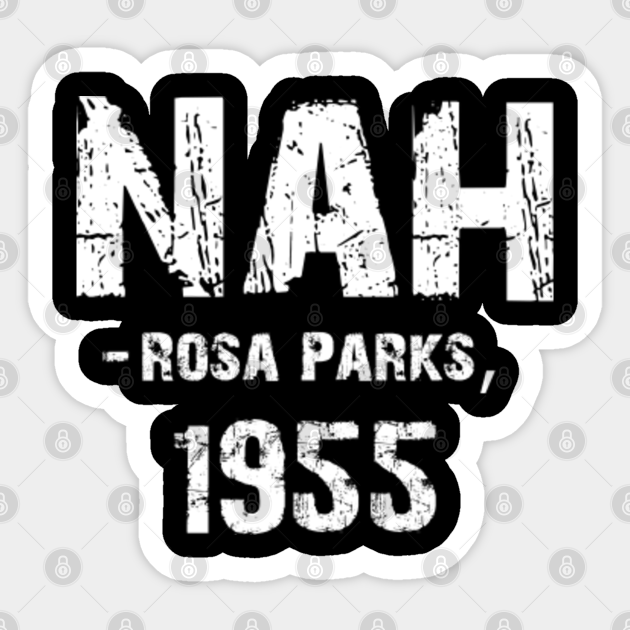 Nah Rosa Parks 1955 Nah Rosa Parks 1955 Sticker Teepublic
