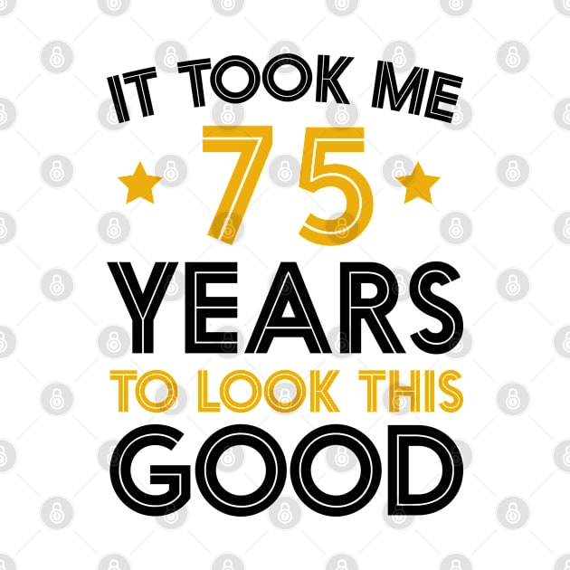 It Took me 75 Years to Look This Good Funny Quotes birthday Party by foxredb