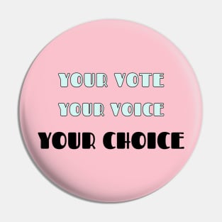 Your Vote, Your Voice, Your Choice Pin