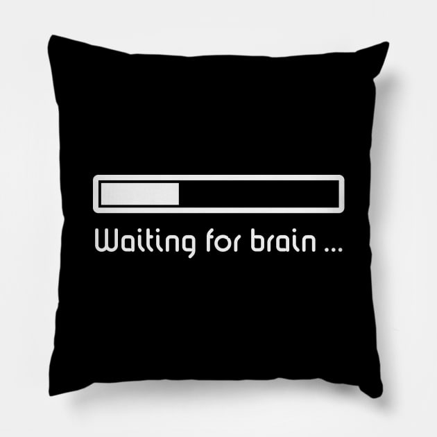 Waiting For Brain ... (Brain Loading / White) Pillow by MrFaulbaum