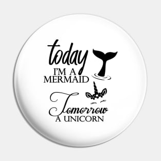 'Today Mermaid Tomorrow Unicorn' Cool Mermaids Gift Pin