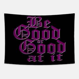 Be good or good at it Tapestry