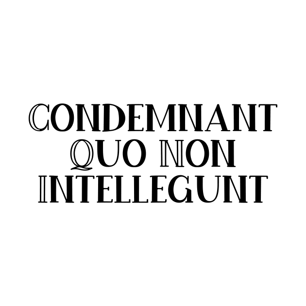 Condemnant Quo Non Intellegunt by StillInBeta