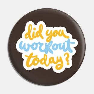 Did You Workout Today ? Pin