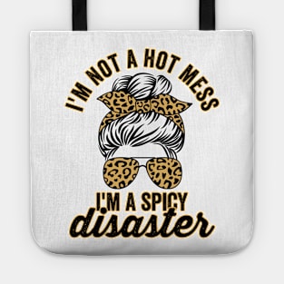 Im Not A Hot Mess Im A Spicy Disaster Sassy Quote Tote